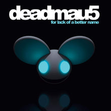 Load image into Gallery viewer, Deadmau5 - For Lack Of A Better Name
