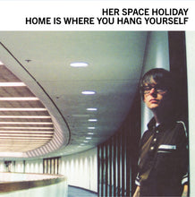 Load image into Gallery viewer, Her Space Holiday - Home Is Where You Hang Yourself
