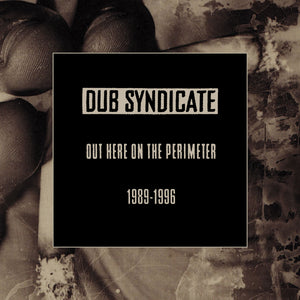 Dub Syndicate - Out Here On The Perimeter 1989-1996