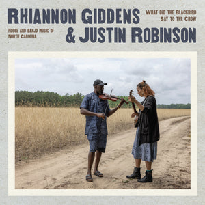 Rhiannon Giddens & Justin Robinson - What Did The Blackbird Say To The Crow