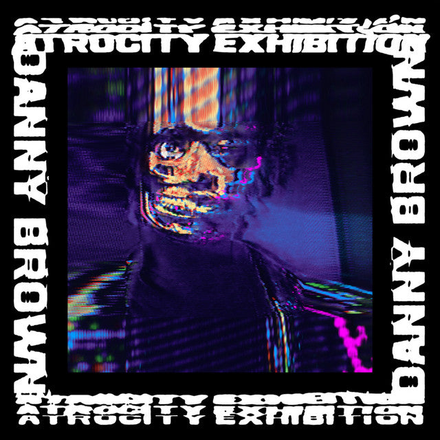 Danny Brown -  Atrocity Exhibition