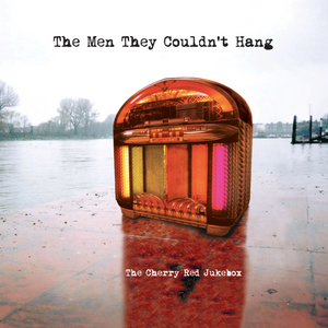 The Men They Couldn’t Hang – The Cherry Red Jukebox