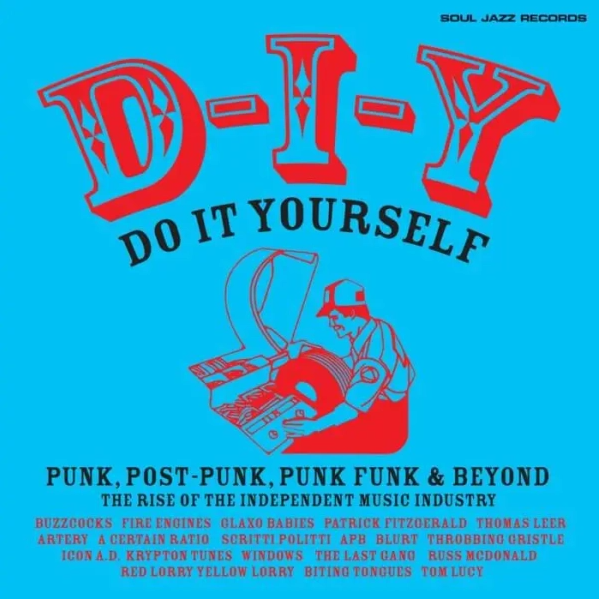 Various Artists - Soul Jazz Records presents D-I-Y: DO-IT-YOURSELF - Punk, Post Punk, Punk Funk & Beyond: The Rise of the Independent Music Industry