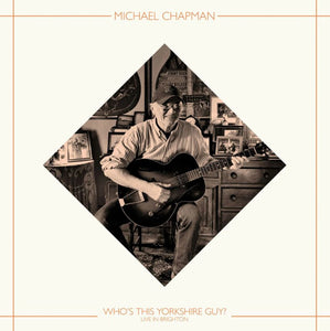 Michael Chapman - Who’s This Yorkshire Guy? (Live In Brighton, 2015)