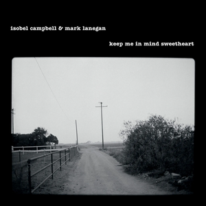 Isobel Campbell & Mark Lanegan - Keep Me In Mind Sweetheart