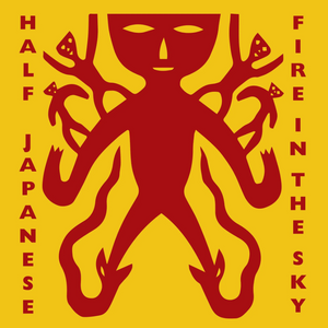 Half Japanese - Fire in the Sky