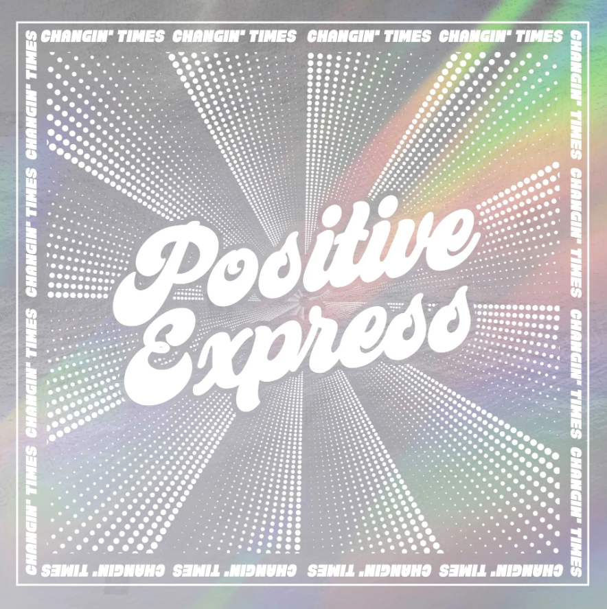 Positive Express - Changin' Times