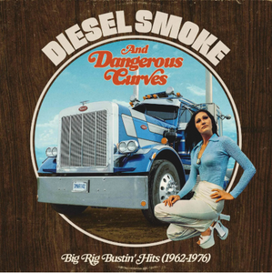 Various Artists - Diesel Smoke And Dangerous Curves: Big Rig Bustin' Hits (1962-1976)